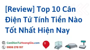 top 10 can dien tu dang mua nhat - Cân điện tử Hoàng Gia | Uy tín 10+ năm, Uy Tín, Giá Tốt