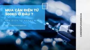 Mua Cân điện tử 300KG ở đâu ?